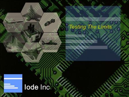 Iode Inc ‘Testing The Limits’. IODE INC ENGINEERING TEST SERVICES Presentation Overview: - Corporate Overview - Corporate Values & Ethos - Past Work -