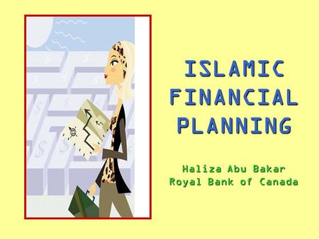 ISLAMIC FINANCIAL PLANNING Haliza Abu Bakar Royal Bank of Canada