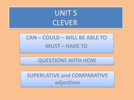 CAN – COULD – WILL BE ABLE TO SUPERLATIVE and COMPARATIVE adjectives