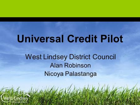 Universal Credit Pilot West Lindsey District Council Alan Robinson Nicoya Palastanga.