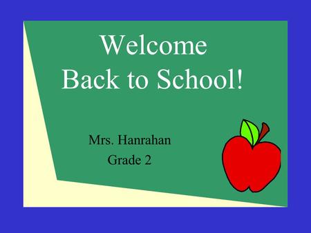 Welcome Back to School! Mrs. Hanrahan Grade 2. Contact Information  Maryann Hanrahan  (845) 452-4428   Introdution.