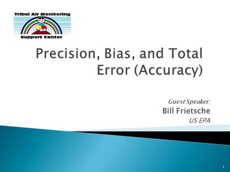 1 Guest Speaker: Bill Frietsche US EPA.  April 7: QA Systems, EPA definitions, PQAOs and common sense – Mike Papp  April 14: Routine Quality Control.