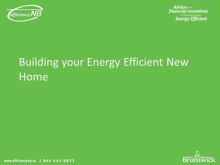 Building your Energy Efficient New Home. Learning Objectives: The features of an energy efficient house How energy efficient homes are rated on the EnerGuide.
