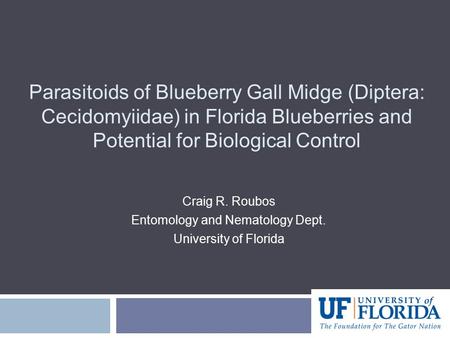 Craig R. Roubos Entomology and Nematology Dept. University of Florida