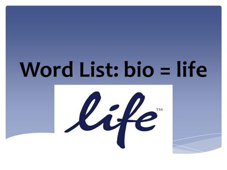 Word List: bio = life.  A piece of writing about a person’s life written by someone else.