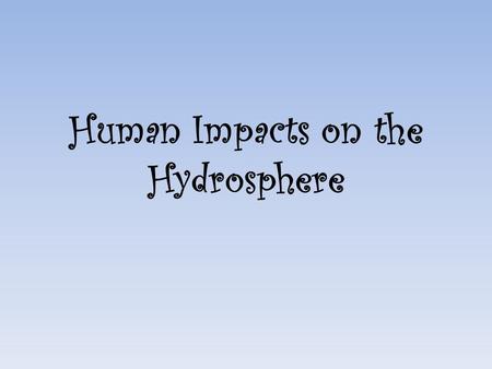 Human Impacts on the Hydrosphere