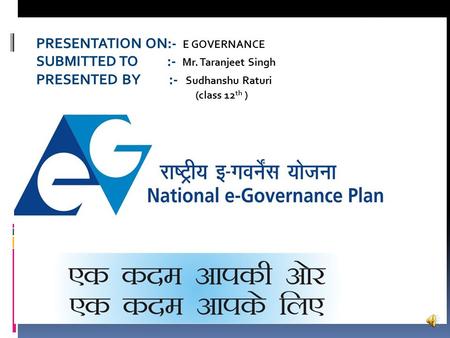 PRESENTATION ON:- E GOVERNANCE SUBMITTED TO :- Mr. Taranjeet Singh PRESENTED BY :- Sudhanshu Raturi (class 12 th )