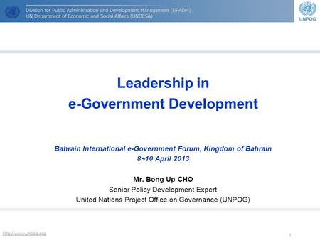 1 Leadership in e-Government Development Bahrain International e-Government Forum, Kingdom of Bahrain 8~10 April 2013 Mr. Bong Up.
