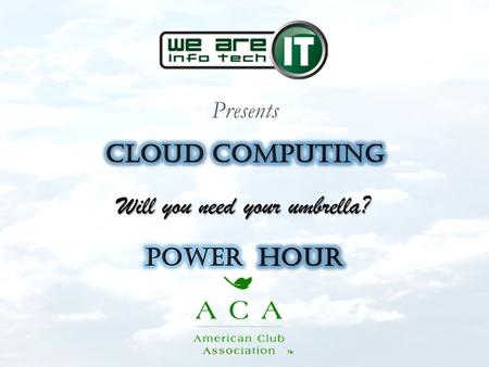 Will you need your umbrella?.  Objective: Explain the Cloud In business terms, so you can see if it will benefit you.  Agenda: 12:00 – Welcome and Introductions.