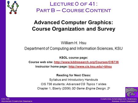 Computing & Information Sciences Kansas State University CIS 736 Advanced Computer Graphics William H. Hsu Department of Computing and Information Sciences,