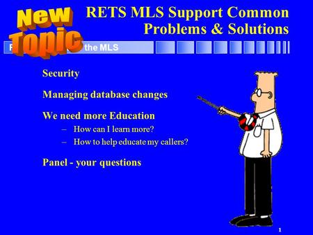 1 RETS Support for the MLS RETS MLS Support Common Problems & Solutions Security Managing database changes We need more Education –How can I learn more?
