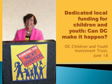 DC Children and Youth Investment Trust, June 18.  Services expanded  Flexibility in funding  Delivery system stabilized  Innovation and new models.
