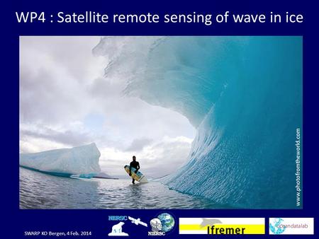 SWARP KO Bergen, 4 Feb. 2014 WP4 : Satellite remote sensing of wave in ice www.photofromtheworld.com.