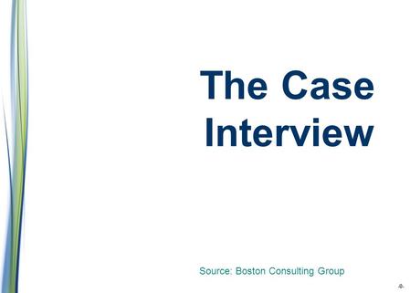 WHY ARE CASE INTERVIEWS GIVEN? To Test Two Things