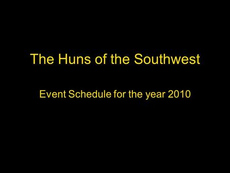 The Huns of the Southwest Event Schedule for the year 2010.