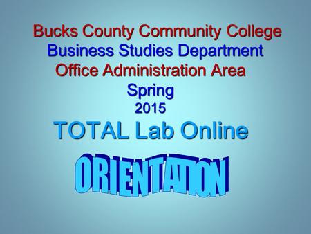 Bucks County Community College Business Studies Department Office Administration Area Spring 2015 TOTAL Lab Online Bucks County Community College Business.