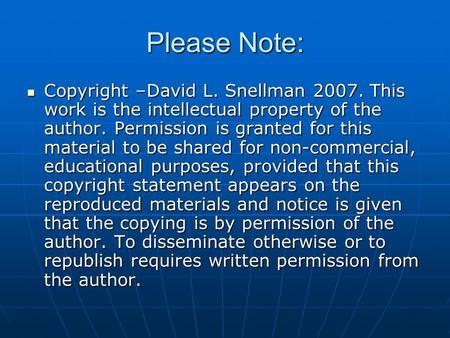 Please Note: Copyright –David L. Snellman 2007. This work is the intellectual property of the author. Permission is granted for this material to be shared.