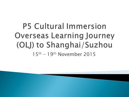 15 th – 19 th November 2015. About the OLJ A total of 14 girls and 3 teachers embarked a journey to China to learn more about the immense history of China.