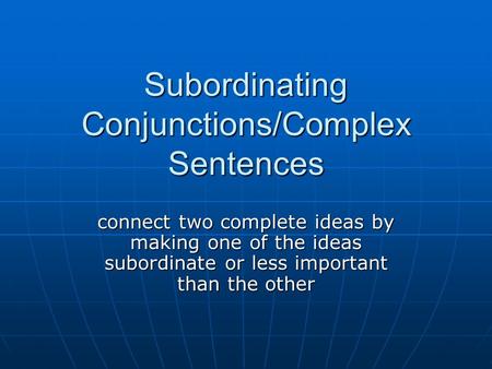 Subordinating Conjunctions/Complex Sentences