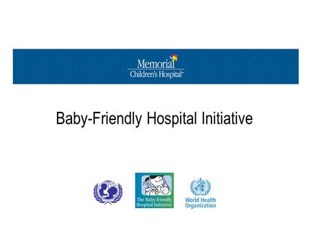 Baby-Friendly Hospital Initiative. Quality of Life Families save between $1200 & $1500 in formula alone in the first year Fewer missed days of work.