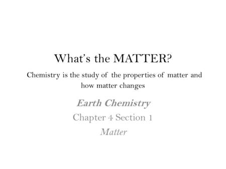 Earth Chemistry Chapter 4 Section 1 Matter