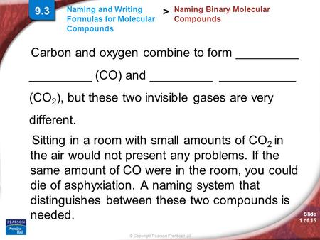 Slide 1 of 15 © Copyright Pearson Prentice Hall Naming and Writing Formulas for Molecular Compounds > Carbon and oxygen combine to form _________ _________.