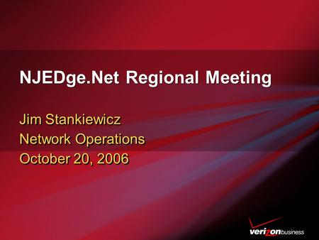 NJEDge.Net Regional Meeting Jim Stankiewicz Network Operations October 20, 2006 Jim Stankiewicz Network Operations October 20, 2006.