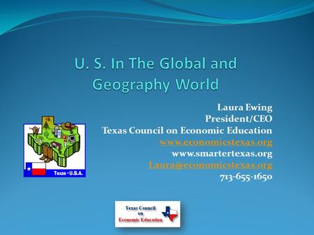 Laura Ewing President/CEO Texas Council on Economic Education   713-655-1650.