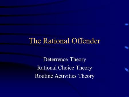 Deterrence Theory Rational Choice Theory Routine Activities Theory