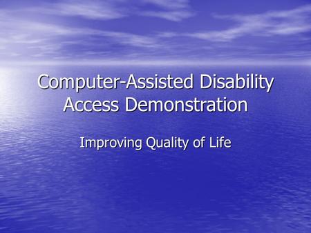 Computer-Assisted Disability Access Demonstration Improving Quality of Life.