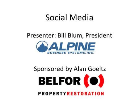 Social Media Presenter: Bill Blum, President Sponsored by Alan Goeltz.