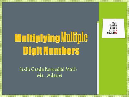 Multiplying Multiple Digit Numbers