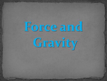 Force and Gravity.
