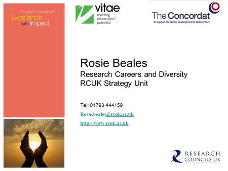 Rosie Beales Research Careers and Diversity RCUK Strategy Unit Tel: 01793 444159