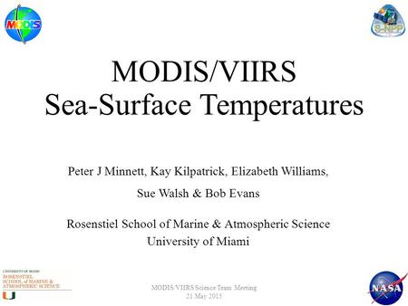 MODIS/VIIRS Sea-Surface Temperatures Peter J Minnett, Kay Kilpatrick, Elizabeth Williams, Sue Walsh & Bob Evans Rosenstiel School of Marine & Atmospheric.