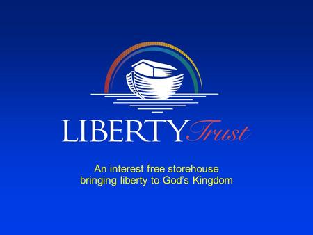 An interest free storehouse bringing liberty to God’s Kingdom.