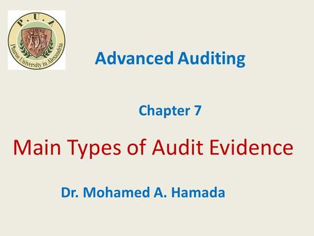 Main Types of Audit Evidence Advanced Auditing Chapter 7 Dr. Mohamed A. Hamada.