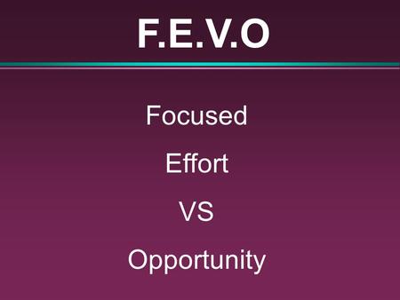 F.E.V.O Focused Effort VS Opportunity. The Art of Qualifying Michael Hetherman C.K.D. Willis Supply Co.