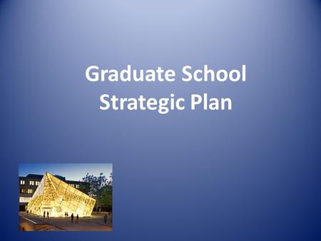 Graduate School Strategic Plan. Five focus areas identified Organizational Factors Program Development and Refinement Marketing and Recruitment Admissions.