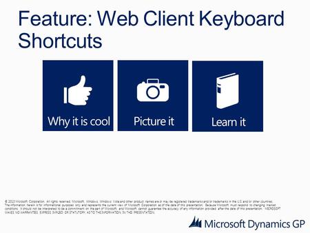 Feature: Web Client Keyboard Shortcuts © 2013 Microsoft Corporation. All rights reserved. Microsoft, Windows, Windows Vista and other product names are.