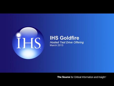 IHS Goldfire Hosted Test Drive Offering March 2013.