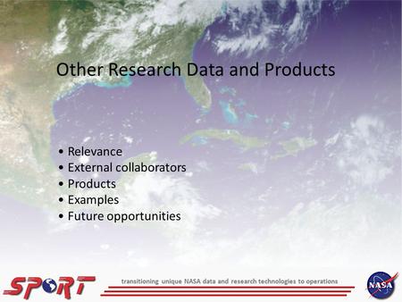 Transitioning unique NASA data and research technologies to operations Other Research Data and Products Relevance External collaborators Products Examples.