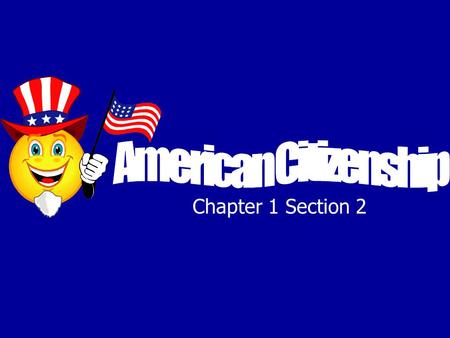 Chapter 1 Section 2. 2 ways to become a U.S. citizen 1.By being born in the U.S. 2.By going through the process of naturalization Who is in charge of.
