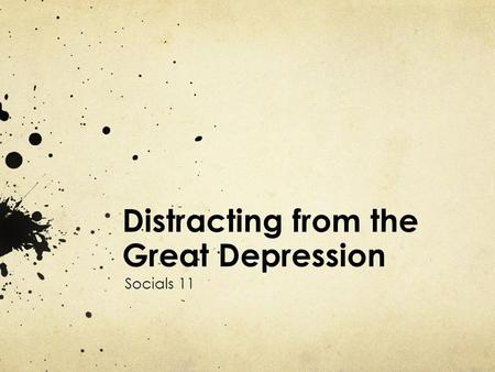 Distracting from the Great Depression Socials 11.