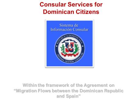 Consular Services for Dominican Citizens Within the framework of the Agreement on “Migration Flows between the Dominican Republic and Spain”