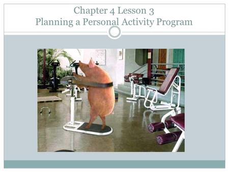 Chapter 4 Lesson 3 Planning a Personal Activity Program