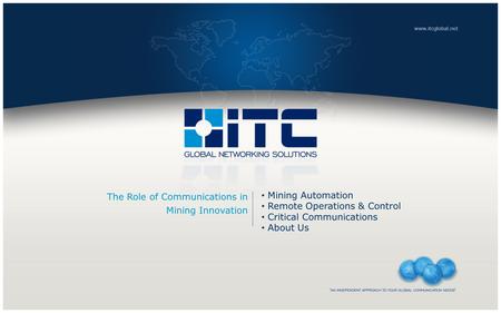 The Role of Communications in Mining Innovation Mining Automation Remote Operations & Control Critical Communications About Us.