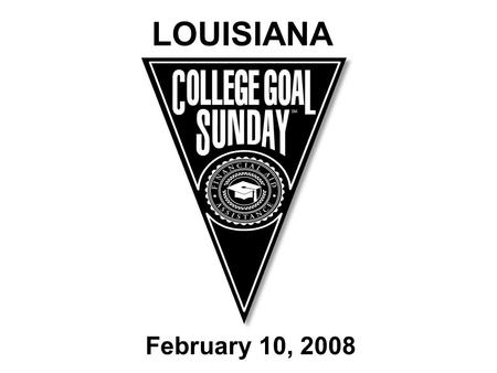 LOUISIANA February 10, 2008. Trailblazer Camp 2007 Louisiana College Goal Sunday  College Goal Sunday is a program designed to assist students and families.