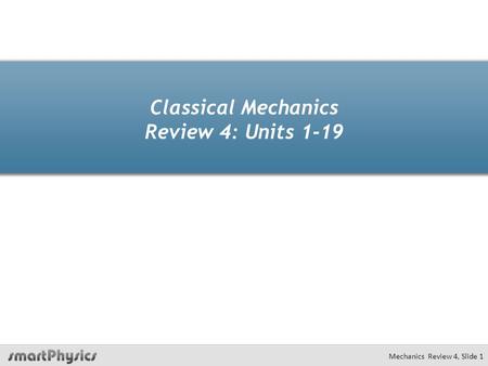 Classical Mechanics Review 4: Units 1-19