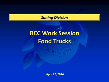 BCC Work Session Food Trucks Zoning Division April 22, 2014.